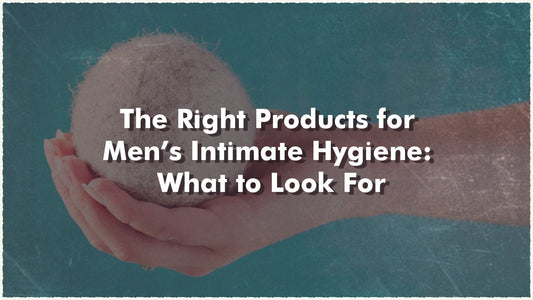 The Right Products for Men’s Intimate Hygiene: What to Look For