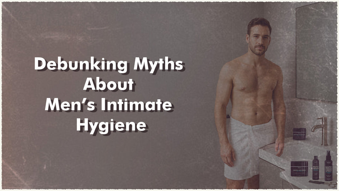 Debunking Myths About Men’s Intimate Hygiene - Menkair